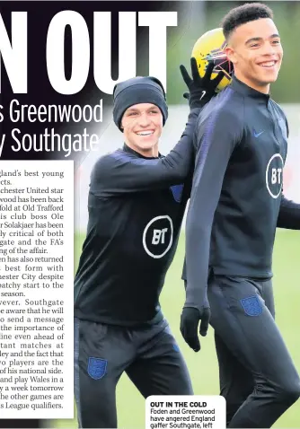  ??  ?? OUT IN THE COLD Foden and Greenwood have angered England gaffer Southgate, left