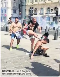  ??  ?? BRUTAL Russia & England fans clash during Euro 2016