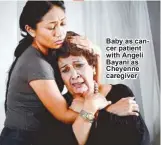  ??  ?? Baby as cancer patient with Angeli Bayani as Cheyenne caregiver