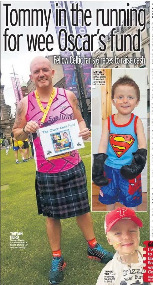  ??  ?? TARTAN HERO
Tommy Meely has completed a series of runs for cancer charity LITTLE FIGHTER’ Brave Oscar Knox died after battle with cancer TRAGIC TOT Oscar receiving treatment in 2012