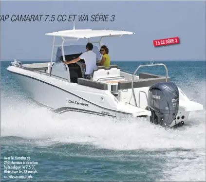  ??  ?? Avec le Yamaha de 250 chevaux à direction hydrauliqu­e, le 7.5 CC flirte avec les 38 noeuds en vitesse maximale.