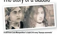  ??  ?? A still from Lata Mangeshkar’s (right) hit song ‘Aayega aanewala’