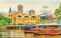  ??  ?? Bateaux patrimonia­ux sur la rivière Singapour