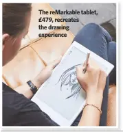  ??  ?? the reMarkable tablet, £479, recreates the drawing experience