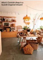  ??  ?? Alice’s Cornish shop is a Scandi-inspired dream!