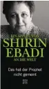  ??  ?? Buch: Shirin Ebadi: „Das hat der Prophet nicht gemeint“. Ein Appell an die Welt. – Mit einem Porträt der Autorin von Gudrun Harrer. Benevento Verlag 2016.