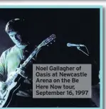  ??  ?? Noel Gallagher of Oasis at Newcastle Arena on the Be Here Now tour, September 16, 1997