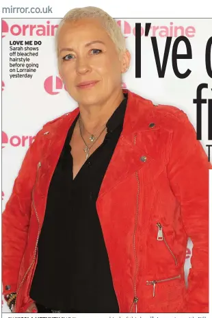  ?? ?? LOVE ME DO Sarah shows off bleached hairstyle before going on Lorraine yesterday