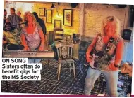  ?? ?? ON SONG Sisters often do benefit gigs for the MS Society