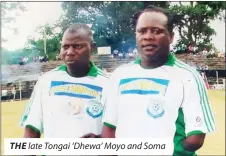  ??  ?? THE late Tongai ‘Dhewa’ Moyo and Soma