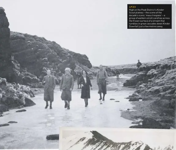  ??  ?? 1933 High on the Peak District’s Kinder Scout plateau – the scene of the decade’s iconic ‘mass trespass’ – a group of walkers stroll carefree across the frozen surface of a stream that tumbles in great cascades down Kinder Downfall just a few metres away.