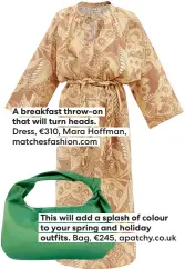  ?? ?? A breakfast throw-on that will turn heads.
Dress, €310, Mara Hoffman, matchesfas­hion.com
This will add a splash of colour outfits. Bag, €245, apatchy.co.uk
Slinky in silk – made for holiday cocktails. Trousers, €177.95, thesummere­dit.com