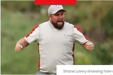  ?? ?? Shane Lowry showing how much the event means to the players