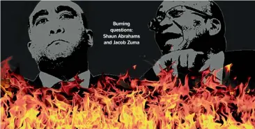  ??  ?? Burning questions: Shaun Abrahams and Jacob Zuma