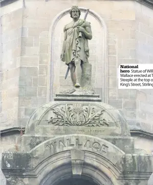  ??  ?? National hero Statue of William Wallace erected at The Steeple at the top of King’s Street, Stirling