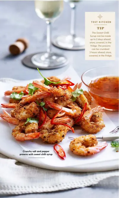  ??  ?? Crunchy salt and pepper prawns with sweet chilli syrup