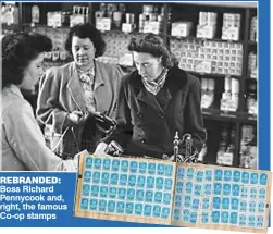  ??  ?? REBRANDED: Boss Richard Pennycook and, right, the famous Co-op stamps