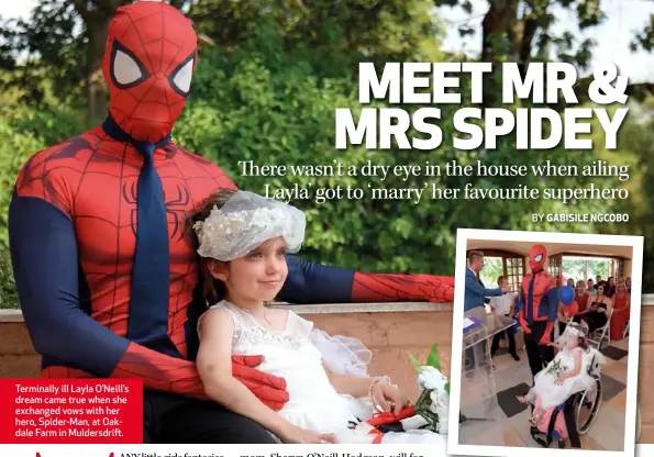  ??  ?? Terminally ill Layla O’Neill’s dream came true when she exchanged vows with her hero, Spider-Man, at Oakdale Farm in Muldersdri­ft.