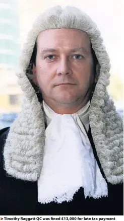  ??  ?? &gt; Timothy Raggatt QC was fined £13,000 for late tax payment