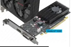  ??  ?? Nvidia GT 1030