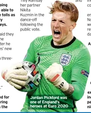  ?? ?? BORIS Johnson apologised for failing to wear a face covering while on a hospital visit in the
Jordan Pickford was one of England’s heroes at Euro 2020
