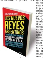  ??  ?? RADIOGRAFÍ­A. “Los nuevos reyes argentinos”. El libro cuenta como nunca la historia de los Unicornios locales y de sus fundadores.