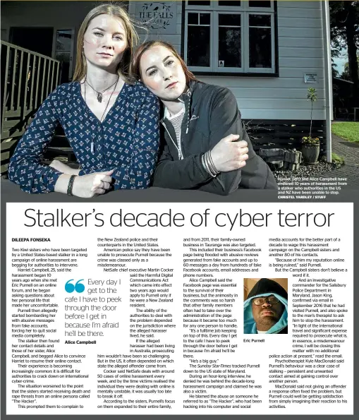  ?? CHRISTEL YARDLEY / STUFF ?? Harriet (left) and Alice Campbell have endured 10 years of harassment from a stalker who authoritie­s in the US and NZ have been unable to stop.