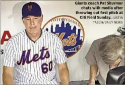  ??  ?? Giants coach Pat Shurmur chats with media after throwing out first pitch at Citi Field Sunday.