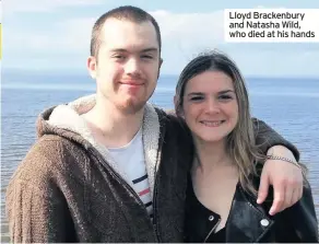  ??  ?? Lloyd Brackenbur­y and Natasha Wild, who died at his hands