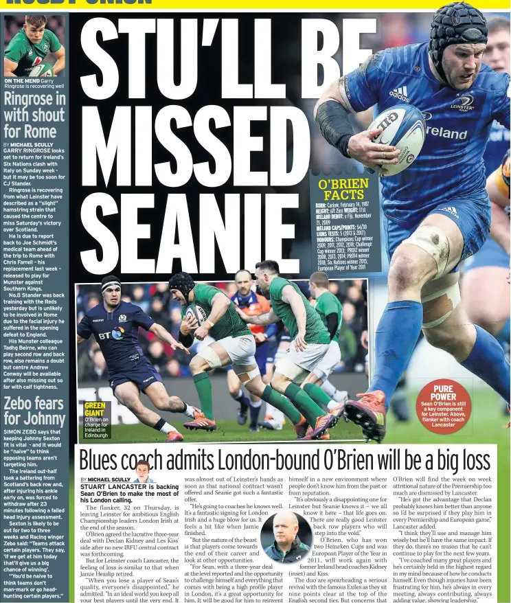  ??  ?? ON THE MEND Garry Ringrose is recovering well GREEN GIANT O’brien on charge for Ireland in Edinburgh PURE POWER Sean O’brien is still a key component for Leinster. Above, flanker with coach Lancaster