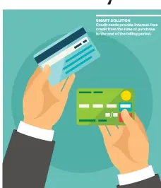  ??  ?? SMART SOLUTION Credit cards provide interest-free credit from the time of purchase to the end of the billing period.