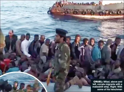  ??  ?? CRUEL: Milad, above and left, corrals migrants with a makeshift whip. Right: With some of his henchmen