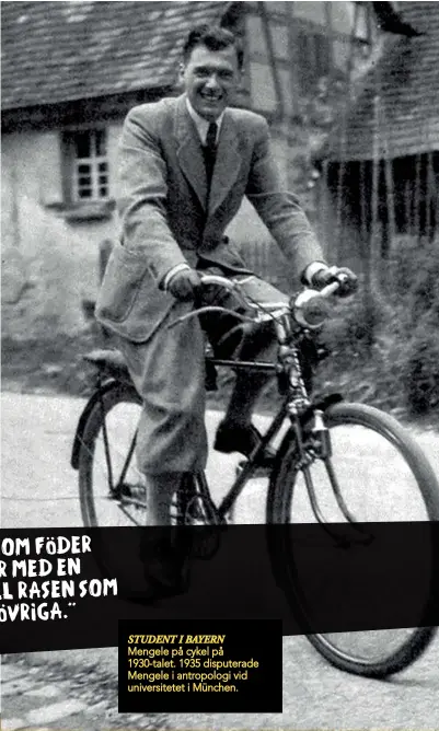  ??  ?? STUDENT I BAYERN Mengele på cykel på 1930-talet. 1935 disputerad­e Mengele i antropolog­i vid universite­tet i München.