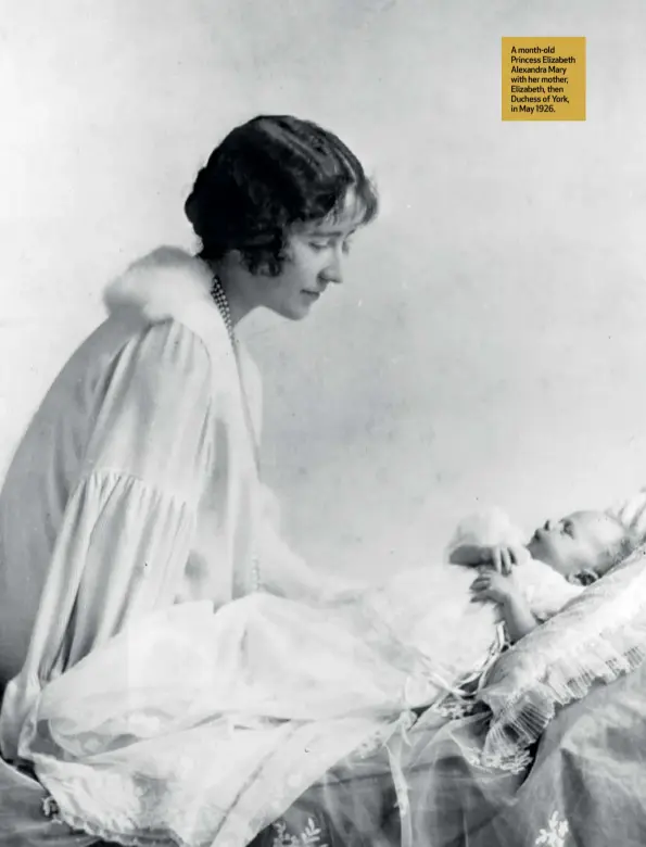  ?? ?? A month-old Princess Elizabeth Alexandra Mary with her mother, Elizabeth, then Duchess of York, in May 1926.