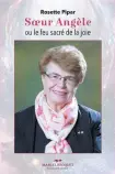  ??  ?? SOEUR ANGÈLE OU LE FEU SACRÉ DE LA JOIE Rosette Pipar Éditions Marcel Broquet 170 pages