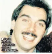  ??  ?? Peter Reuben Thompson died at Hillsborou­gh