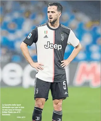  ?? FOTOS: GETTY ?? La Gazzetta dello Sport informaba ayer que la Juve ve más cerca el trueque Arthur-Pjanic con el FC Barcelona