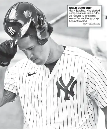  ?? USA TODAY Sports ?? COLD COMFORT:
Gary Sanchez, who started camp on a tear, is in a 1-for21 rut with 10 strikeouts. Aaron Boone, though, says he’s not worried.