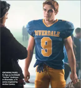  ??  ?? GROWING PAINS: KJ Apa as Archibald “Archie” Andrews in Riverdale, a TV series inspired by Archie Comics.