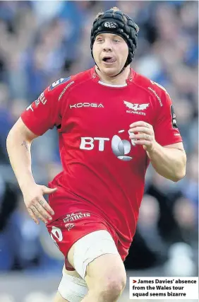  ??  ?? > James Davies’ absence from the Wales tour squad seems bizarre