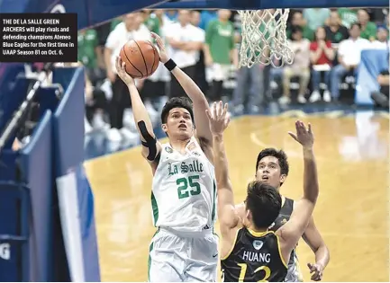  ?? ALVIN S. GO ?? THE DE LA SALLE GREEN ARCHERS will play rivals and defending champions Ateneo Blue Eagles for the first time in UAAP Season 81 on Oct. 6.