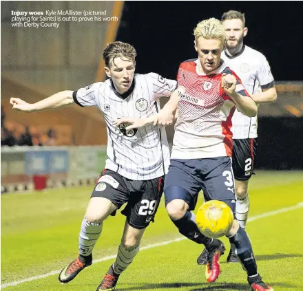  ??  ?? Injury woes Kyle McAllister (pictured playing for Saints) is out to prove his worth with Derby County