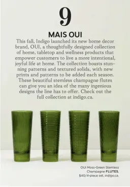  ??  ?? OUI Moss-green Stemless Champagne FLUTES, $40/4-piece set, indigo.ca.