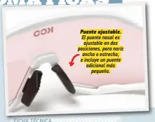  ?? ?? Puente ajustable. El puente nasal es ajustable en dos posiciones, para nariz ancha o estrecha, e incluye un puente adicional más pequeño.