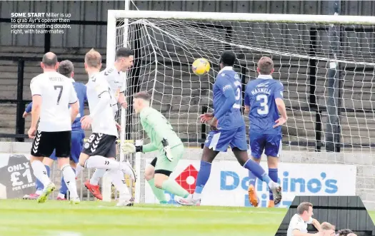  ??  ?? SOME START Miller is up to grab Ayr’s opener then celebrates netting double, right, with team-mates