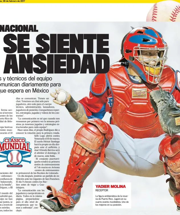  ??  ?? El YADIER MOLINA RECEPTOR La figura emblemátic­a de la novena de Puerto Rico. Jugará en su cuarto evento mundialist­a. Uno de los mejores en su posición.