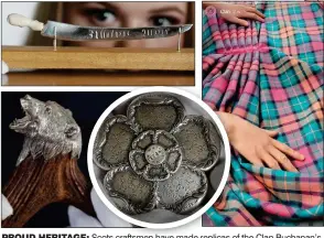  ?? ?? PROUD HERITAGE: Scots craftsmen have made replicas of the Clan Buchanan’s silver Sword of Leny, a cromach with a bear’s head and a silver Jacobite rose