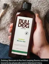  ??  ?? Bulldog Skincare is the first Leaping Bunny certified brand to be physically sold in Mainland China.