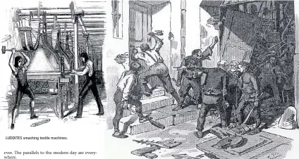  ?? LUDDITES smashing textile machines. ?? IN the 1800s, workers sounded the alarm about technology taking their jobs. No one in power listened, leading to a fierce, popular rebellion.