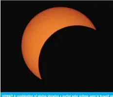  ??  ?? KUWAIT: A combinatio­n of photos showing a partial solar eclipse seen in Kuwait yesterday morning.— Photos by Yasser Al-Zayyat and KUNA